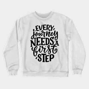 Every Journey needs a first step Crewneck Sweatshirt